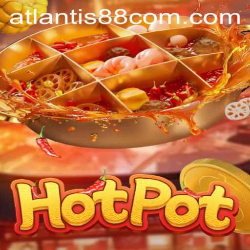 Explore the Thrilling World of Hotpot Adventure with ATLANTIS88